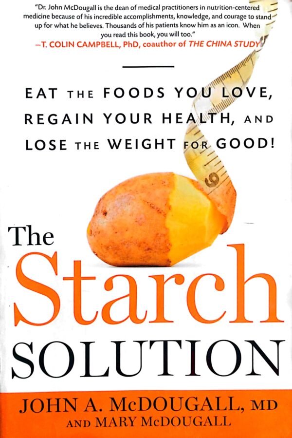 The Starch Solution: Eat the Foods You Love, Regain Your Health, and Lose the Weight for Good!

By John McDougall, M.D., and Mary McDougall