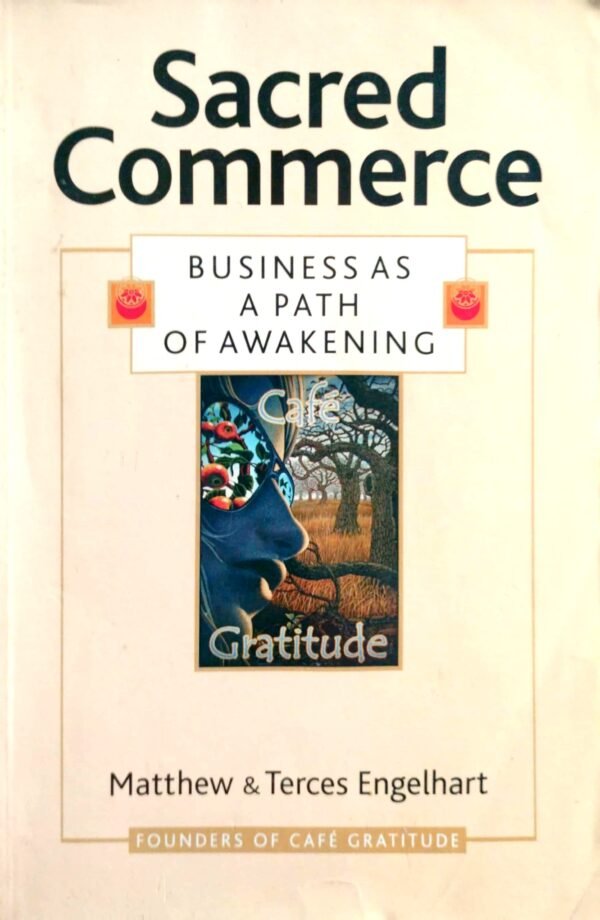 Sacred Commerce: Business as a Path of Awakening
By Matthew and Terces Engelhart