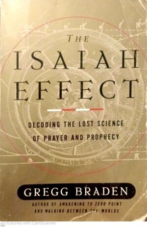 The Isaiah Effect: Decoding the Lost Science of Prayer and Prophecy
By Gregg Braden