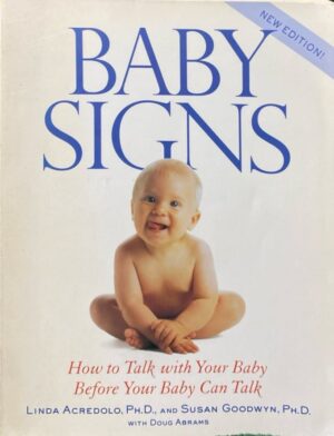 Baby Signs: How to Talk with Your Baby Before Your Baby Can Talk
By Linda Acredolo, Ph.D., and Susan Goodwyn, Ph.D.