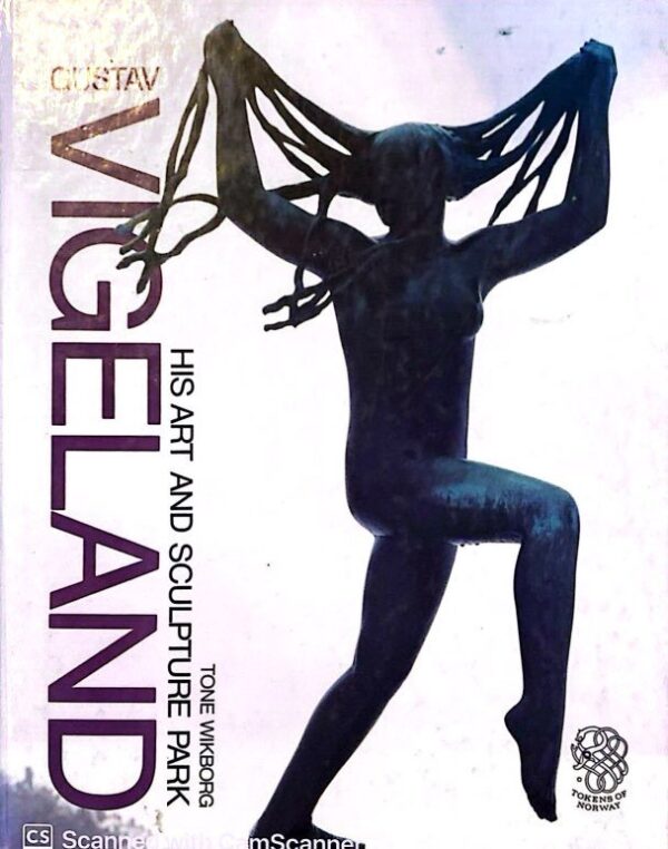 Gustav Vigeland: His Art and Sculpture Park
By Tone Wikborg