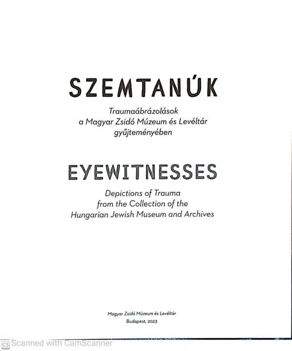 ⁦Szemtanúk / Eyewitnesses – תיאורי טראומה מהאוסף של המוזיאון והארכיון היהודי ההונגרי⁩ – תמונה ⁦2⁩