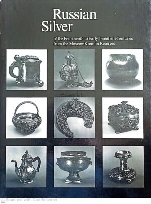 Russian Silver: of the Fourteenth to Early Twentieth Centuries from the Moscow Kremlin Reserves