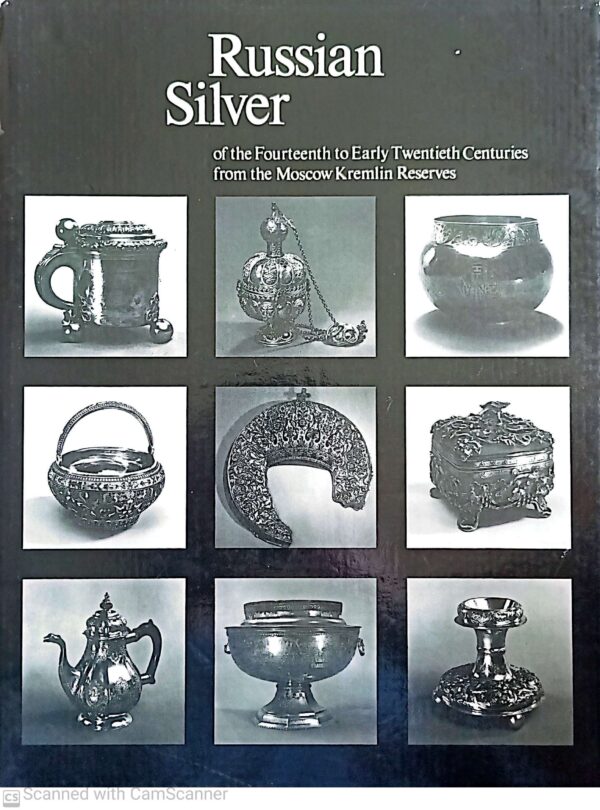 Russian Silver: of the Fourteenth to Early Twentieth Centuries from the Moscow Kremlin Reserves