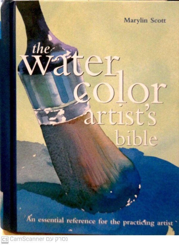 The Watercolor Artist's Bible  Marylin Scott