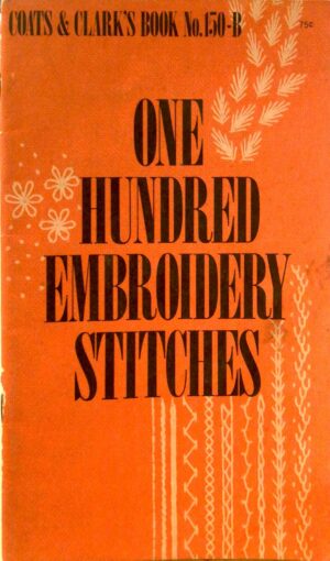 One Hundred Embroidery Stitches by Coats & Clark's (Book No. 150)