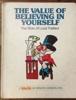 The Value of Believing in Yourself: The Story of Louis Pasteur by Spencer Johnson
