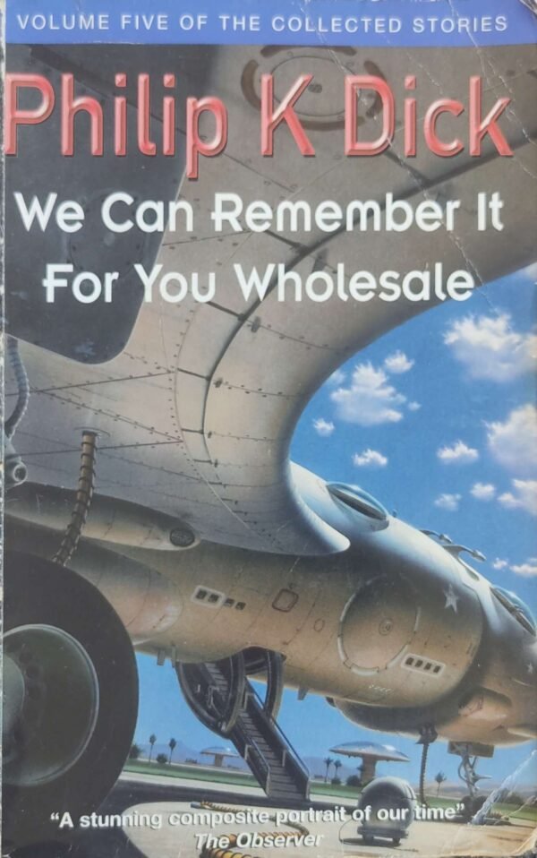 We Can Remember It for You Wholesale: Collected Stories Volume 5 / Philip K. Dick