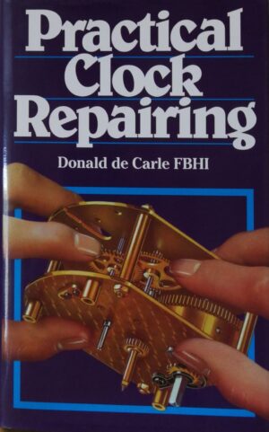 Practical Clock Repairing / Donald de Carle