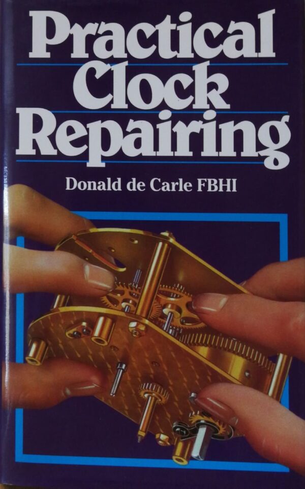 Practical Clock Repairing / Donald de Carle