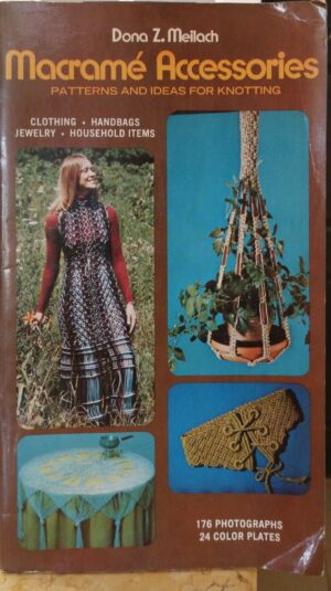 Macramé Accessories: Patterns and Ideas for Knotting / Dona Z. Meilach