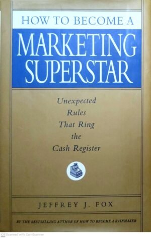 How to Become a Marketing Superstar by Jeffrey J. Fox