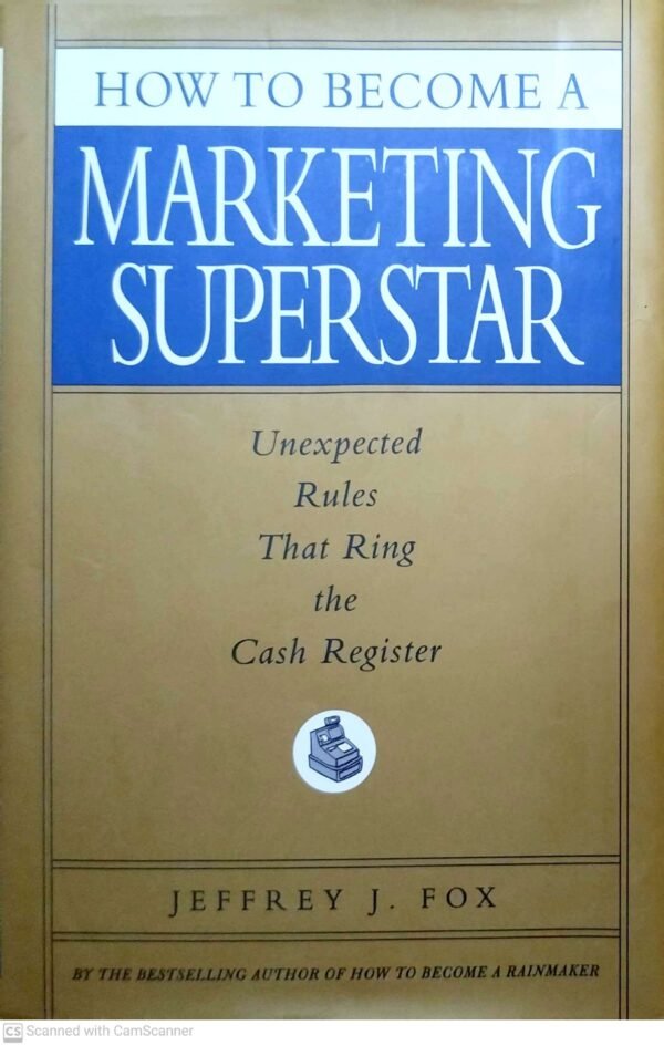 How to Become a Marketing Superstar by Jeffrey J. Fox