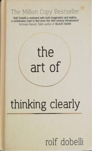 The Art of Thinking Clearly by Rolf Dobelli