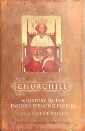A History of the English‑Speaking Peoples, Vol. 1: The Birth of Britain by Sir Winston S. Churchill