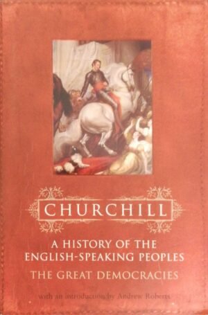 A History of the English-Speaking Peoples: Volume 4 – The Great Democracies by Winston S. Churchill