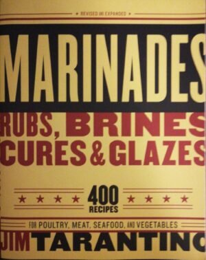 Marinades, Rubs, Brines, Cures & Glazes by Jim Tarantino