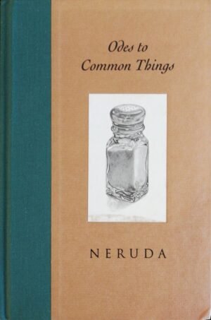 Odes to Common Things / Pablo Neruda (Bulfinch Press, 1994)