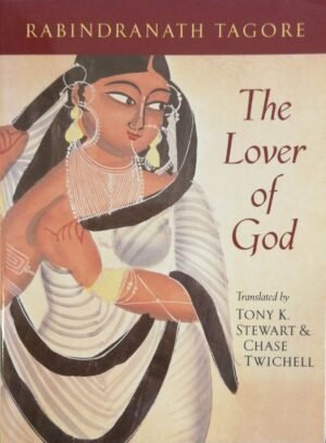The Lover of God / Rabindranath Tagore (Copper Canyon Press, 2003)