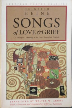 Songs of Love and Grief: A Bilingual Anthology / Heinrich Heine, translated by Walter W. Arndt (Northwestern University Press, 1995)