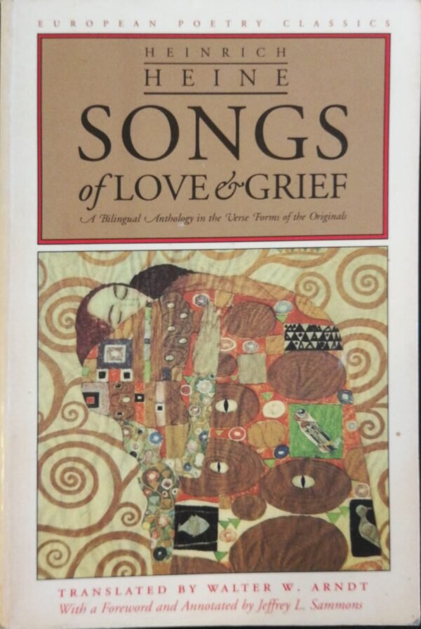 Songs of Love and Grief: A Bilingual Anthology / Heinrich Heine, translated by Walter W. Arndt (Northwestern University Press, 1995)