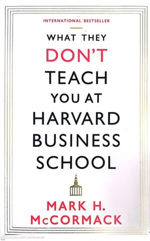 Why They Don't Teach You at Harvard Business School by Mark H. Mccormack