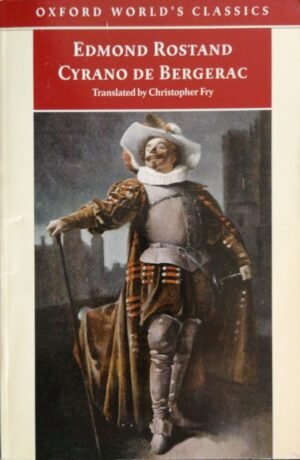 Cyrano de Bergerac: A Heroic Comedy in Five Acts / Edmond Rostand (Oxford World’s Classics, 1998)