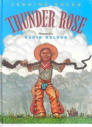 Thunder Rose / Jerdine Nolen, illustrated by Kadir Nelson (HMH Books for Young Readers, 2003)