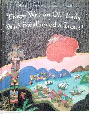 There Was an Old Lady Who Swallowed a Trout! / Teri Sloat, illustrated by Reynold Ruffins (Henry Holt & Co., 1998)