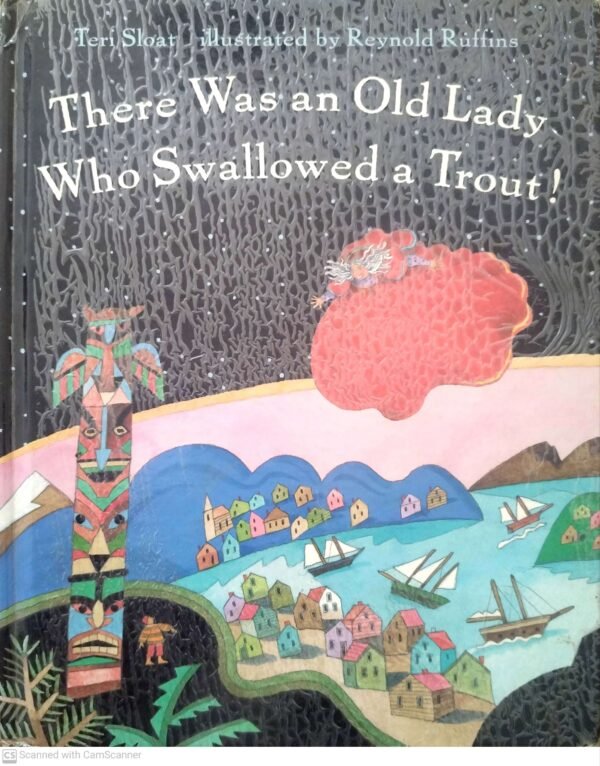 There Was an Old Lady Who Swallowed a Trout! / Teri Sloat, illustrated by Reynold Ruffins (Henry Holt & Co., 1998)