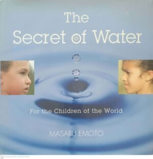 The Secret of Water: For the Children of the World / Masaru Emoto (Atria Books, 2006)