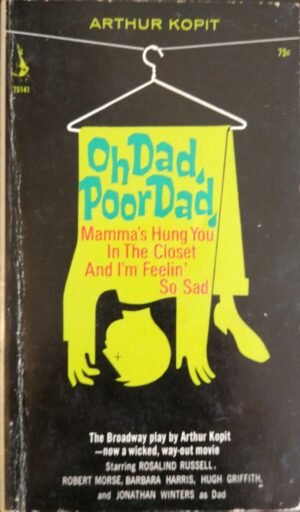 Oh Dad, Poor Dad, Mamma’s Hung You in the Closet and I’m Feelin’ So Sad by Arthur Kopit’s