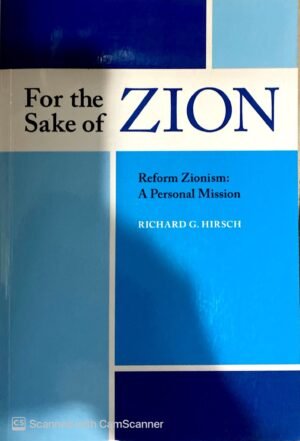 For the Sake of Zion: Reform Zionism, A Personal Mission / Richard G. Hirsch