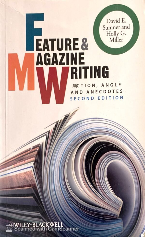 Feature and Magazine Writing: Action, Angle and Anecdotes / David E. Sumner & Holly G. Miller