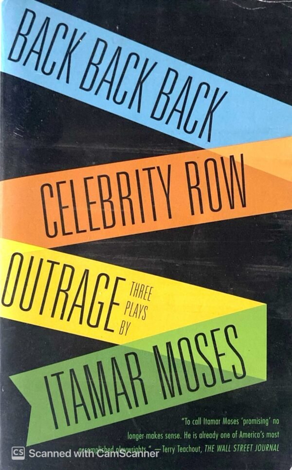 Back Back Back; Celebrity Row; Outrage: Three Plays / Itamar Moses