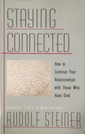 צילום של הספר Staying Connected: How to Continue Your Relationships with Those Who Have Died / Rudolf Steiner (Edited and Introduced by Christopher Bamford)