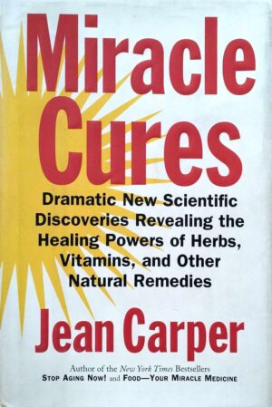 צילום של הספר Miracle Cures: Dramatic New Scientific Discoveries Revealing the Healing Powers of Herbs, Vitamins, and Other Natural Remedies / Jean Carper