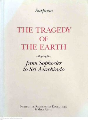 צילום של הספר The Tragedy of the Earth: From Sophocles to Sri Aurobindo / Satprem (Institut de Recherches Évolutives & Mira Aditi, 2003)