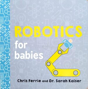 צילום של הספר Robotics for Babies / Chris Ferrie and Sarah Kaiser