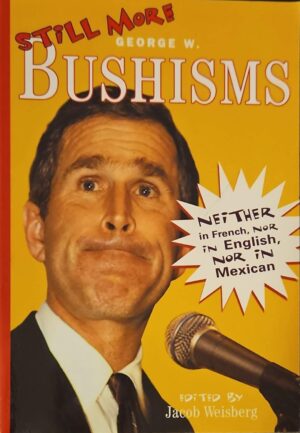 צילום של הספר Still More George W. Bushisms: Neither in French, Nor in English, Nor in Mexican / Jacob Weisberg