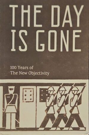 צילום של הספר The Day Is Gone: 100 Years of the New Objectivity